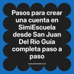 Pasos para crear una cuenta en SimiEscuela: Guía paso a paso desde San Juan Del Rio