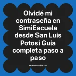 Olvidé mi contraseña en SimiEscuela: Guía paso a paso desde San Luis Potosi