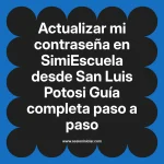 Actualizar mi contraseña en SimiEscuela: Guía paso a paso desde San Luis Potosi