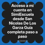 Acceso a mi cuenta en SimiEscuela: Guía paso a paso desde San Nicolas De Los Garza