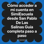 Cómo acceder a mi cuenta en SimiEscuela: Guía paso a paso desde San Pablo De Las Salinas