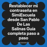 Restablecer mi contraseña en SimiEscuela: Guía paso a paso desde San Pablo De Las Salinas