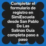 Completar el formulario de registro en SimiEscuela: Guía paso a paso desde San Pablo De Las Salinas
