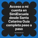 Acceso a mi cuenta en SimiEscuela: Guía paso a paso desde Santa Catarina