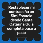 Restablecer mi contraseña en SimiEscuela: Guía paso a paso desde Santa Catarina