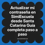 Actualizar mi contraseña en SimiEscuela: Guía paso a paso desde Santa Catarina