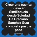 Crear una cuenta nueva en SimiEscuela: Guía paso a paso desde Soledad De Graciano Sanchez