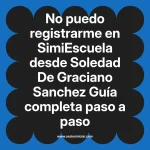 No puedo registrarme en SimiEscuela: Guía paso a paso desde Soledad De Graciano Sanchez