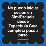 No puedo iniciar sesión en SimiEscuela: Guía paso a paso desde Tapachula