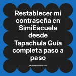 Restablecer mi contraseña en SimiEscuela: Guía paso a paso desde Tapachula