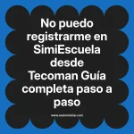 No puedo registrarme en SimiEscuela: Guía paso a paso desde Tecoman