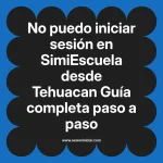 No puedo iniciar sesión en SimiEscuela: Guía paso a paso desde Tehuacan