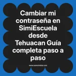 Cambiar mi contraseña en SimiEscuela: Guía paso a paso desde Tehuacan