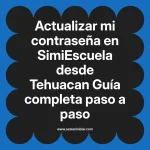 Actualizar mi contraseña en SimiEscuela: Guía paso a paso desde Tehuacan
