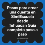 Pasos para crear una cuenta en SimiEscuela: Guía paso a paso desde Tehuacan