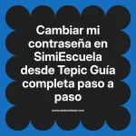 Cambiar mi contraseña en SimiEscuela: Guía paso a paso desde Tepic