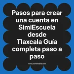 Pasos para crear una cuenta en SimiEscuela: Guía paso a paso desde Tlaxcala