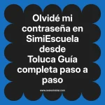 Olvidé mi contraseña en SimiEscuela: Guía paso a paso desde Toluca