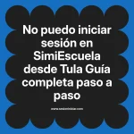 No puedo iniciar sesión en SimiEscuela: Guía paso a paso desde Tula