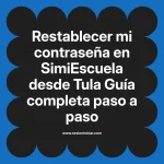 Restablecer mi contraseña en SimiEscuela: Guía paso a paso desde Tula