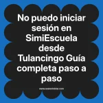No puedo iniciar sesión en SimiEscuela: Guía paso a paso desde Tulancingo