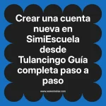 Crear una cuenta nueva en SimiEscuela: Guía paso a paso desde Tulancingo