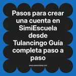 Pasos para crear una cuenta en SimiEscuela: Guía paso a paso desde Tulancingo