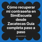 Cómo recuperar mi contraseña en SimiEscuela: Guía paso a paso desde Zacatecas