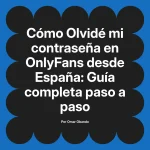 Olvidé mi contraseña en OnlyFans desde España: Guía completa paso a paso