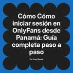 Cómo iniciar sesión en OnlyFans desde Panamá: Guía completa paso a paso