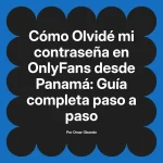 Olvidé mi contraseña en OnlyFans desde Panamá: Guía completa paso a paso