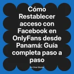 Restablecer acceso con Facebook en OnlyFans desde Panamá: Guía completa paso a paso