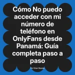 No puedo acceder con mi número de teléfono en OnlyFans desde Panamá: Guía completa paso a paso