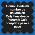 Olvidé mi nombre de usuario en OnlyFans desde Panamá: Guía completa paso a paso