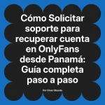 Solicitar soporte para recuperar cuenta en OnlyFans desde Panamá: Guía completa paso a paso