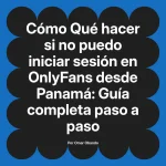 Qué hacer si no puedo iniciar sesión en OnlyFans desde Panamá: Guía completa paso a paso