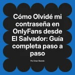Olvidé mi contraseña en OnlyFans desde El Salvador: Guía completa paso a paso