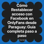 Restablecer acceso con Facebook en OnlyFans desde Paraguay: Guía completa paso a paso