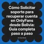 Solicitar soporte para recuperar cuenta en OnlyFans desde Bolivia: Guía completa paso a paso