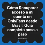Recuperar acceso a mi cuenta en OnlyFans desde Brasil: Guía completa paso a paso