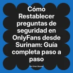 Restablecer preguntas de seguridad en OnlyFans desde Surinam: Guía completa paso a paso