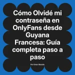 Olvidé mi contraseña en OnlyFans desde Guyana Francesa: Guía completa paso a paso