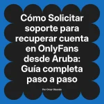Solicitar soporte para recuperar cuenta en OnlyFans desde Aruba: Guía completa paso a paso