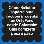 Solicitar soporte para recuperar cuenta en OnlyFans desde Colombia: Guía completa paso a paso