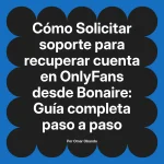 Solicitar soporte para recuperar cuenta en OnlyFans desde Bonaire: Guía completa paso a paso