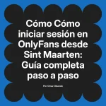 Cómo iniciar sesión en OnlyFans desde Sint Maarten: Guía completa paso a paso