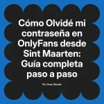 Olvidé mi contraseña en OnlyFans desde Sint Maarten: Guía completa paso a paso