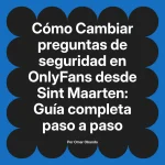 Cambiar preguntas de seguridad en OnlyFans desde Sint Maarten: Guía completa paso a paso