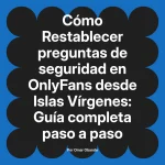 Restablecer preguntas de seguridad en OnlyFans desde Islas Vírgenes: Guía completa paso a paso
