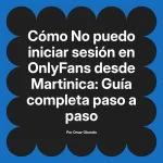 No puedo iniciar sesión en OnlyFans desde Martinica: Guía completa paso a paso